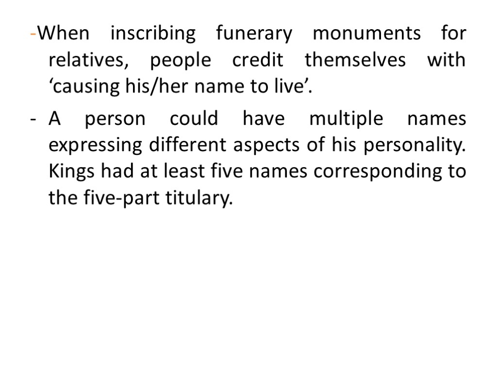 -When inscribing funerary monuments for relatives, people credit themselves with ‘causing his/her name to